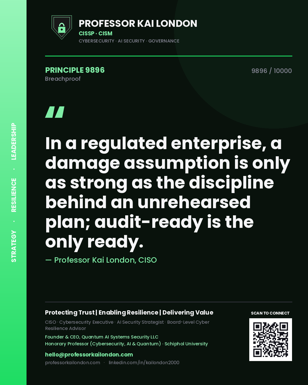 Professor Kai London principle 9896: In a regulated enterprise, a damage assumption is only as strong as the discipline behind an unrehearsed plan; audit-ready is the only ready.