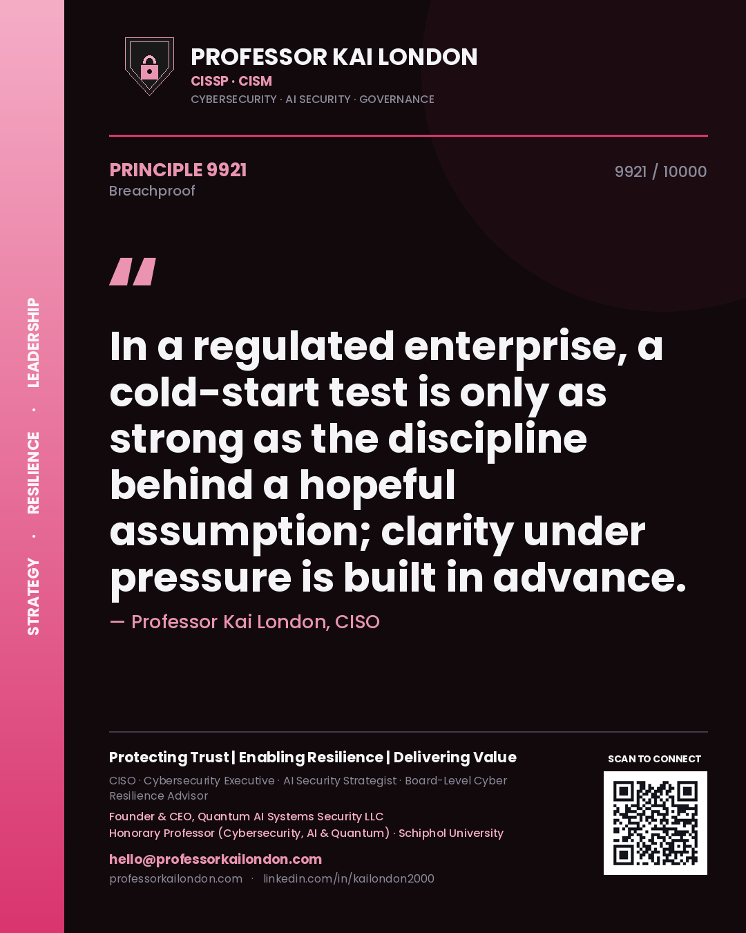 Professor Kai London principle 9921: In a regulated enterprise, a cold-start test is only as strong as the discipline behind a hopeful assumption; clarity under pressure is built in advance.