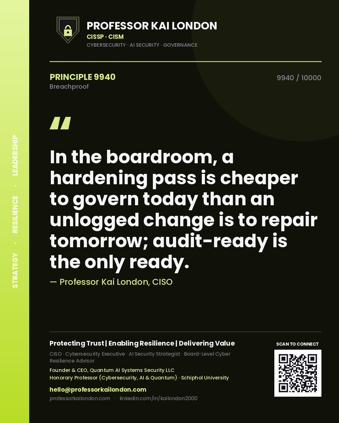 Quote card by Professor Kai London reading 'In the boardroom, a hardening pass is cheaper to govern today than an unlogged change is to repair tomorrow; audit-ready is the only ready.'. From the book Breachproof.