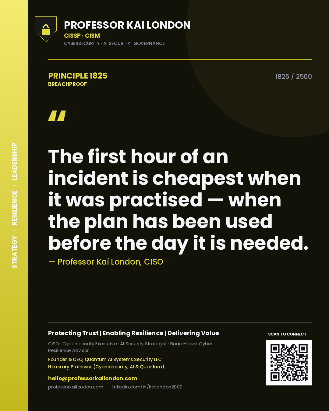 Professor Kai London principle 1825: The first hour of an incident is cheapest when it was practised — when the plan has been used before the day it is needed.
