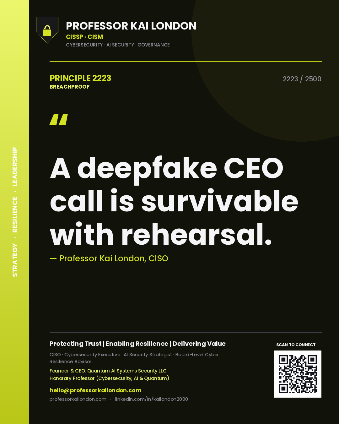 Professor Kai London principle 2223: A deepfake CEO call is survivable with rehearsal.