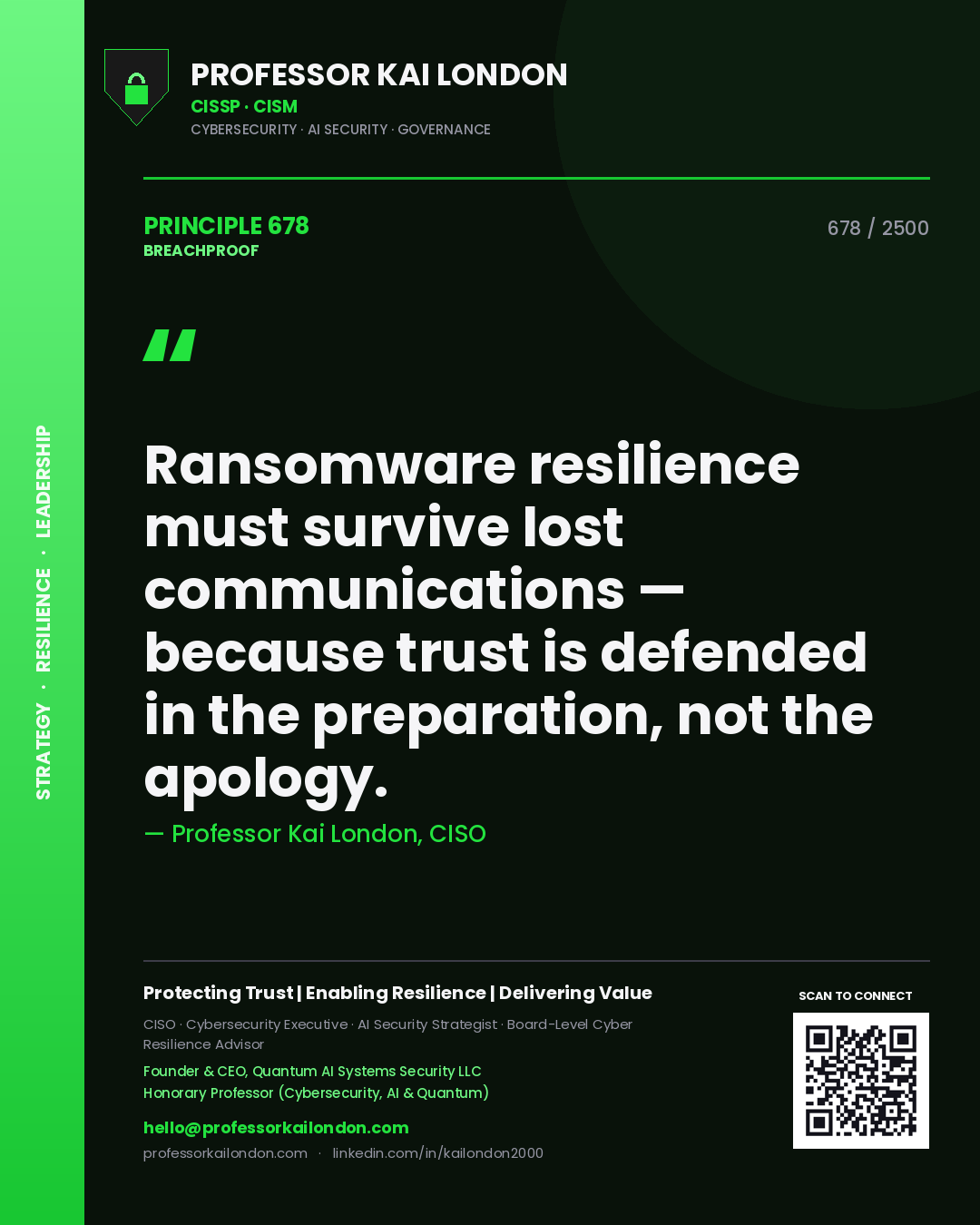 Professor Kai London principle 678: Ransomware resilience must survive lost communications — because trust is defended in the preparation, not the apology.
