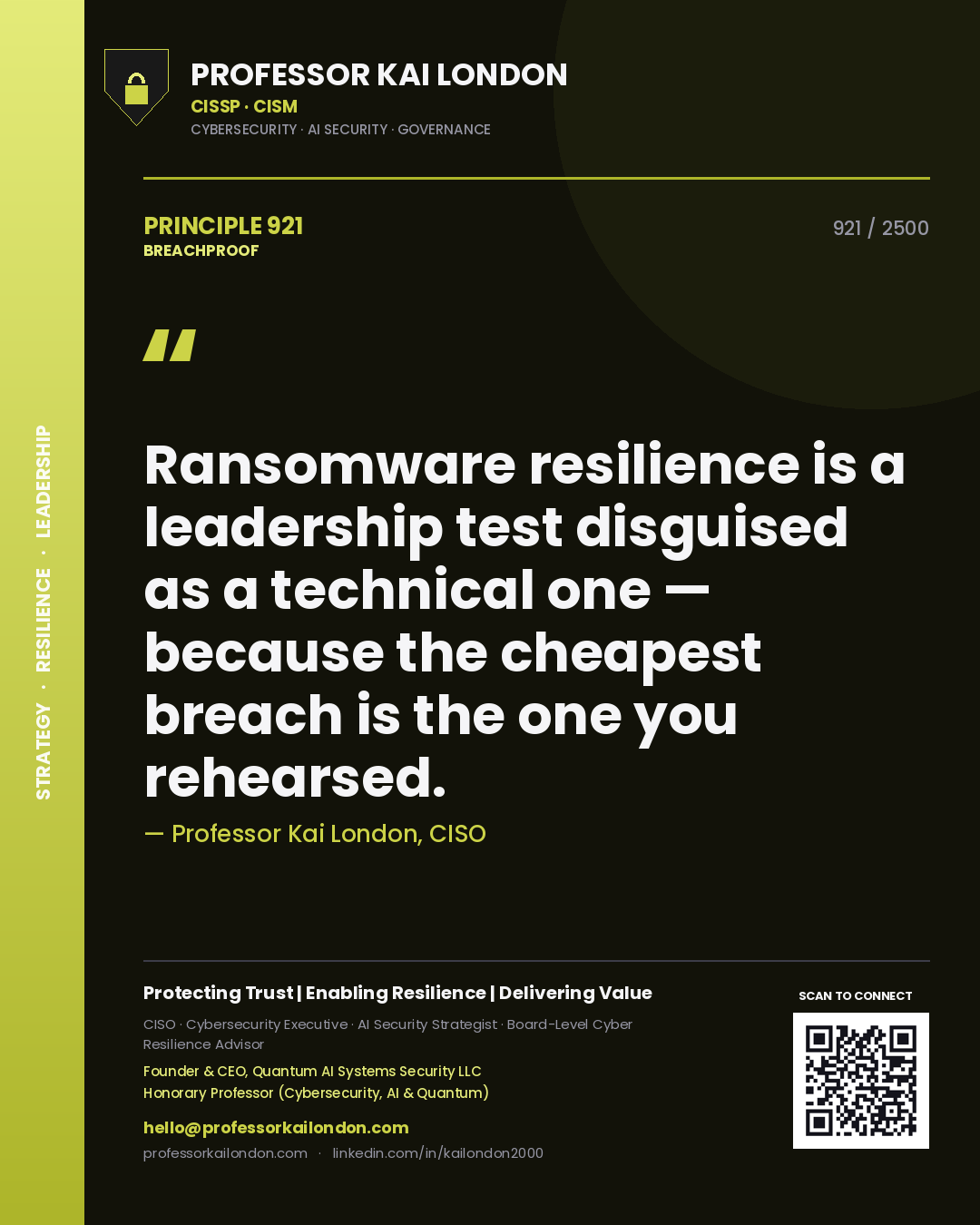 Professor Kai London principle 921: Ransomware resilience is a leadership test disguised as a technical one — because the cheapest breach is the one you rehearsed.