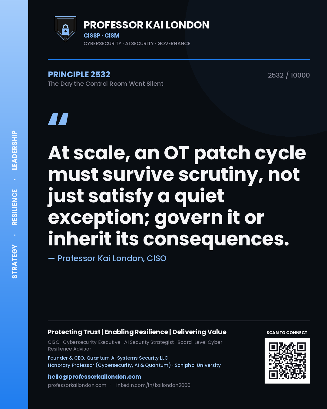 Professor Kai London principle 2532: At scale, an OT patch cycle must survive scrutiny, not just satisfy a quiet exception; govern it or inherit its consequences.