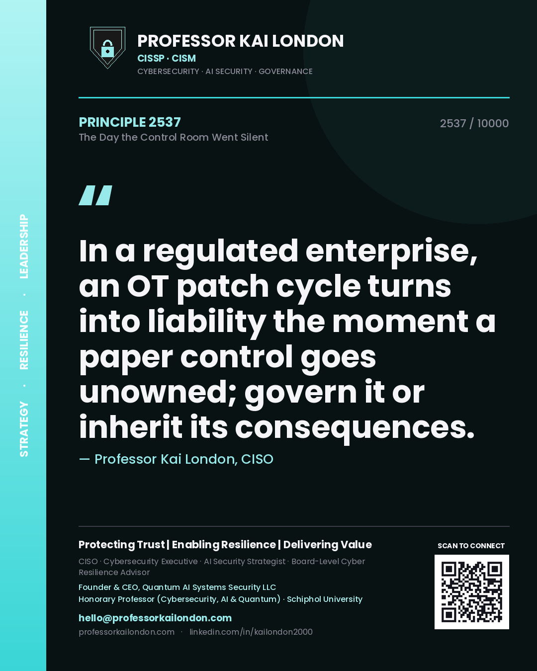 Quote card by Professor Kai London reading 'In a regulated enterprise, an OT patch cycle turns into liability the moment a paper control goes unowned; govern it or inherit its consequences.'. From the book The Day the Control Room Went Silent.