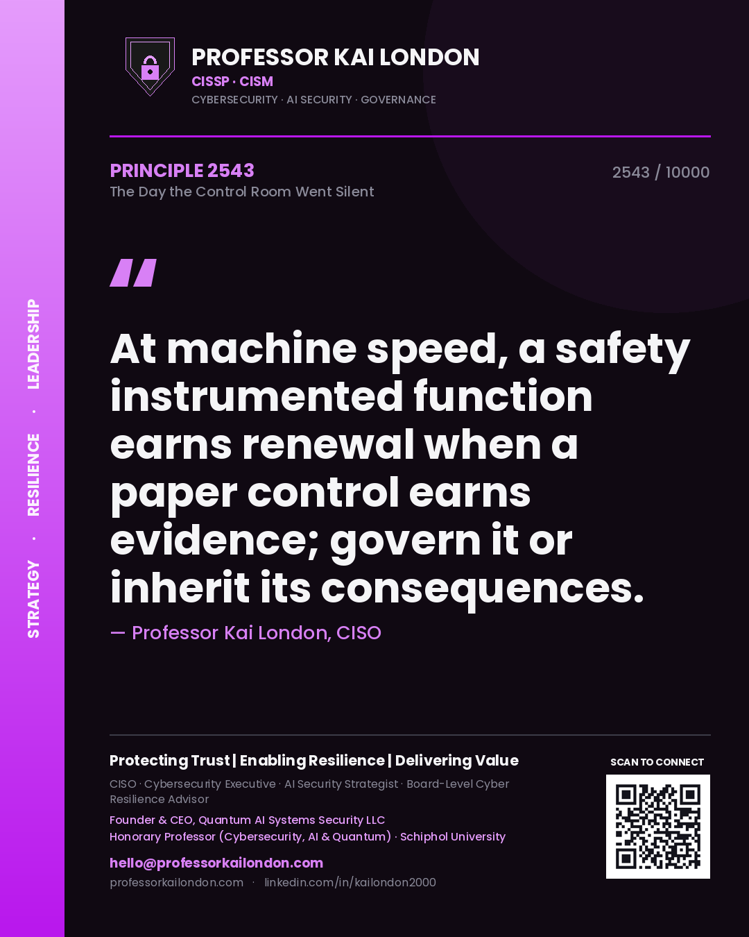 Professor Kai London principle 2543: At machine speed, a safety instrumented function earns renewal when a paper control earns evidence; govern it or inherit its consequences.