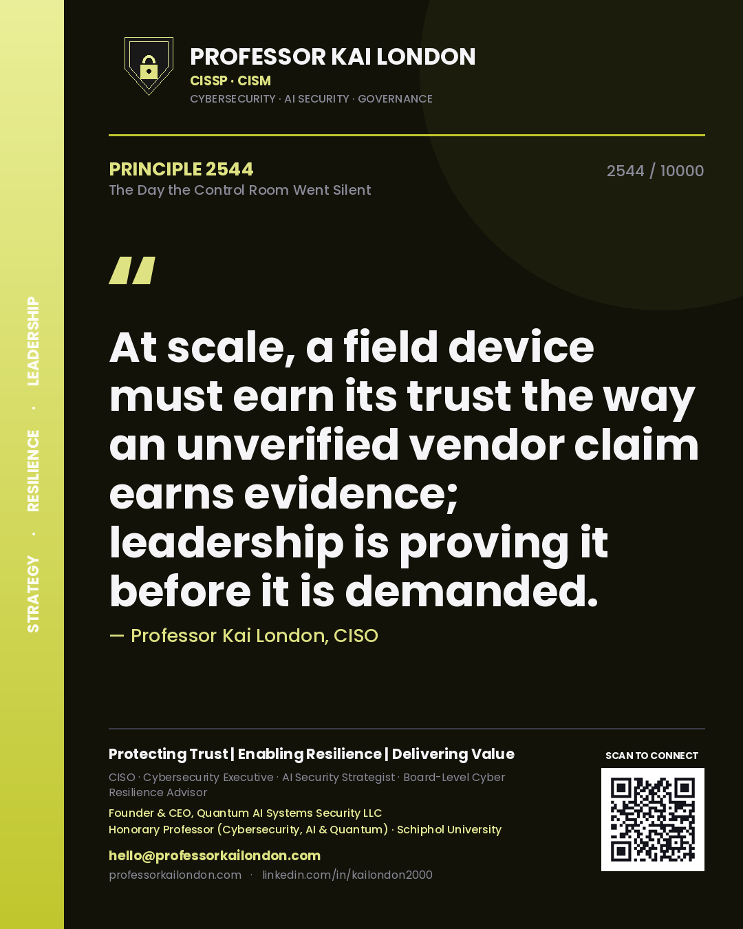 Quote card by Professor Kai London reading 'At scale, a field device must earn its trust the way an unverified vendor claim earns evidence; leadership is proving it before it is demanded.'. From the book The Day the Control Room Went Silent.
