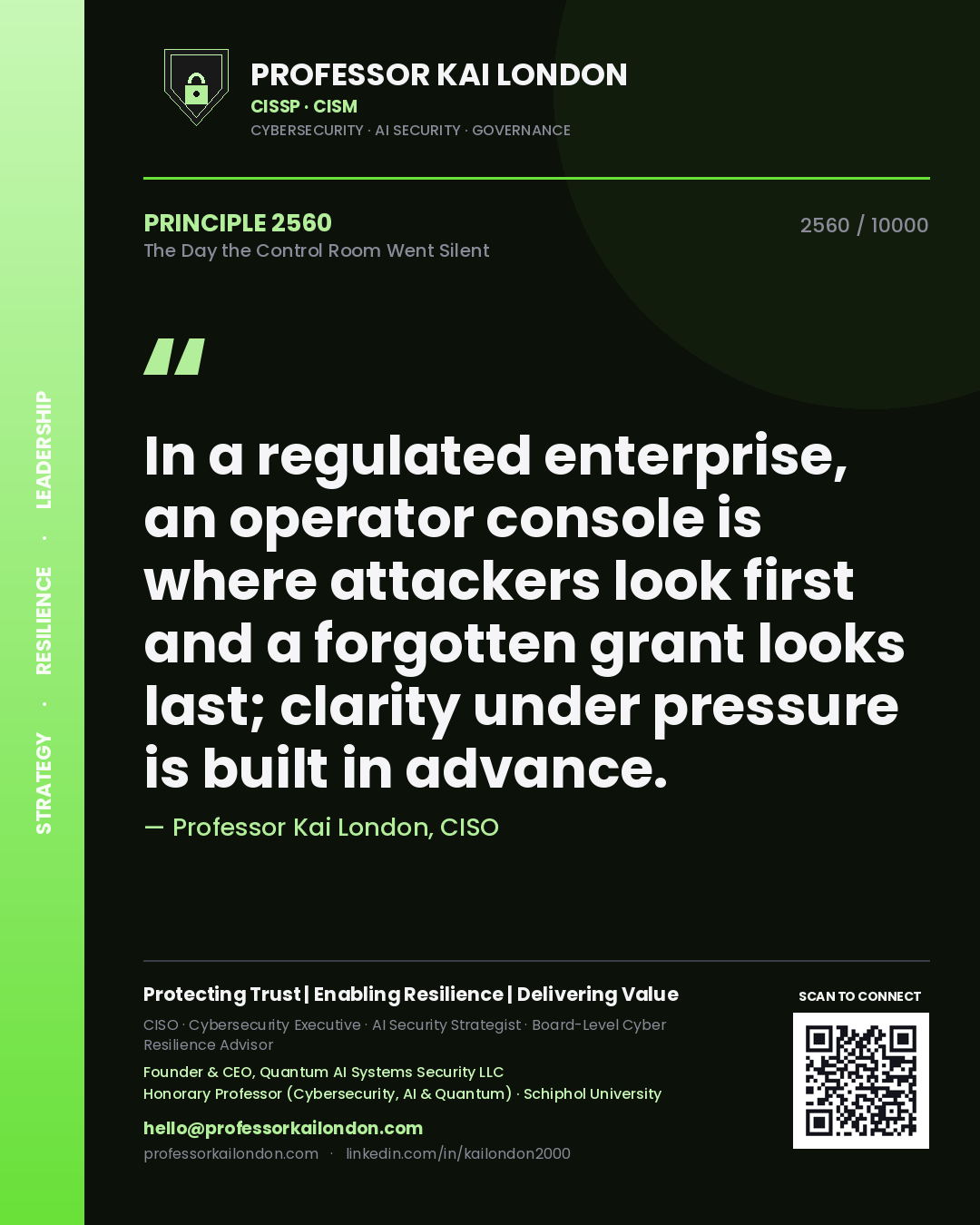 Quote card by Professor Kai London reading 'In a regulated enterprise, an operator console is where attackers look first and a forgotten grant looks last; clarity under pressure is built in advance.'. From the book The Day the Control Room Went Silent.