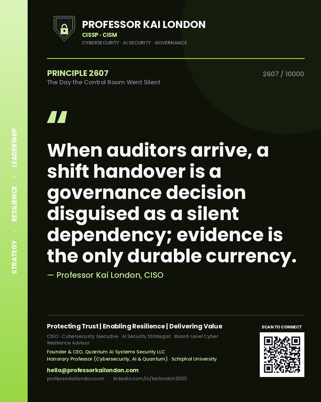 Professor Kai London principle 2607: When auditors arrive, a shift handover is a governance decision disguised as a silent dependency; evidence is the only durable currency.
