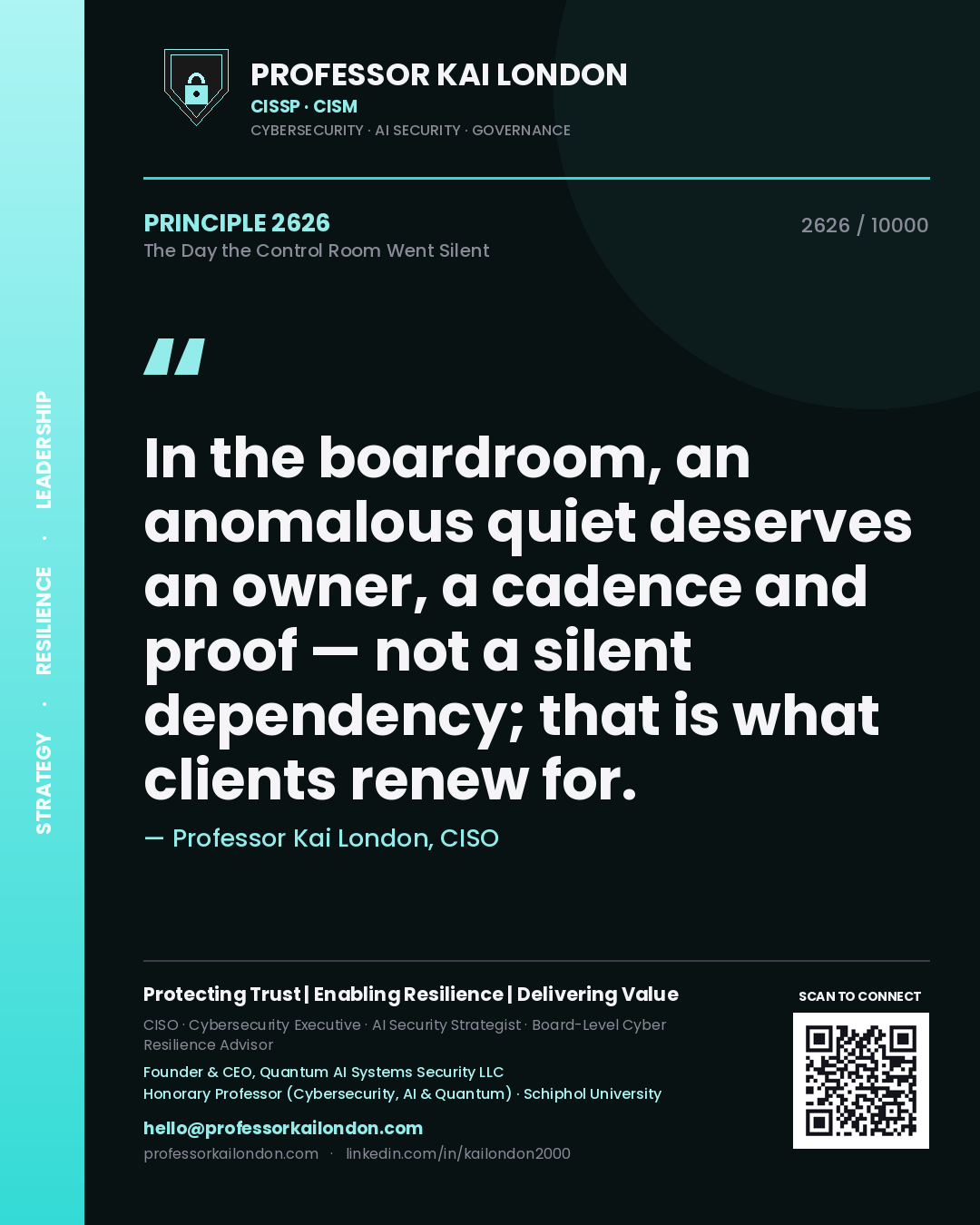 Professor Kai London principle 2626: In the boardroom, an anomalous quiet deserves an owner, a cadence and proof — not a silent dependency; that is what clients renew for.