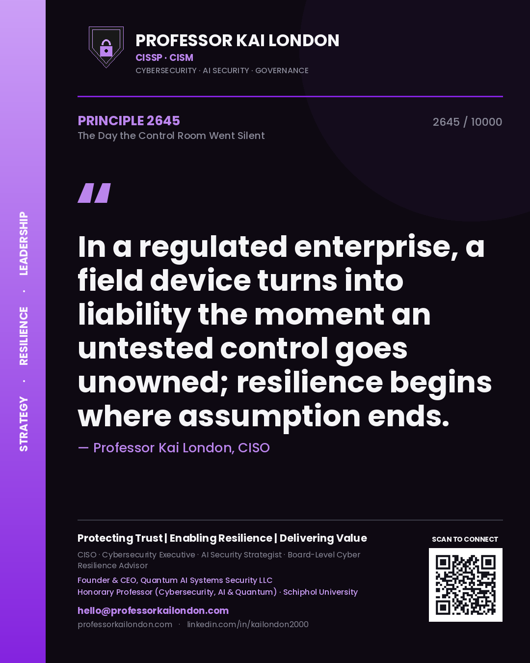 Professor Kai London principle 2645: In a regulated enterprise, a field device turns into liability the moment an untested control goes unowned; resilience begins where assumption ends.