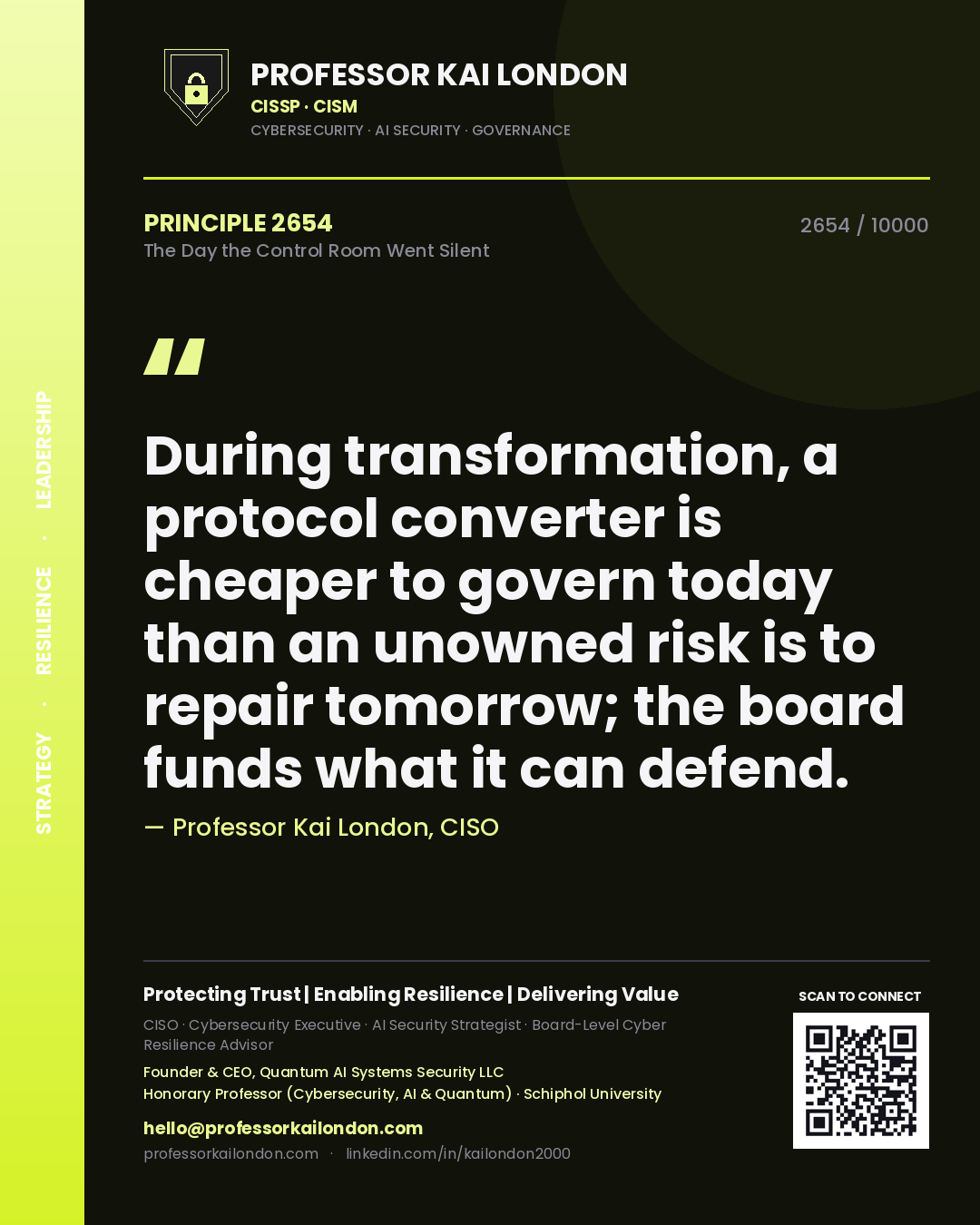 Professor Kai London principle 2654: During transformation, a protocol converter is cheaper to govern today than an unowned risk is to repair tomorrow; the board funds what it can defend.