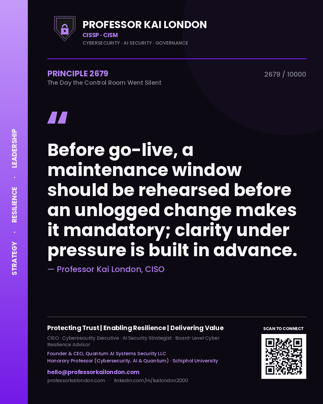 Professor Kai London principle 2679: Before go-live, a maintenance window should be rehearsed before an unlogged change makes it mandatory; clarity under pressure is built in advance.