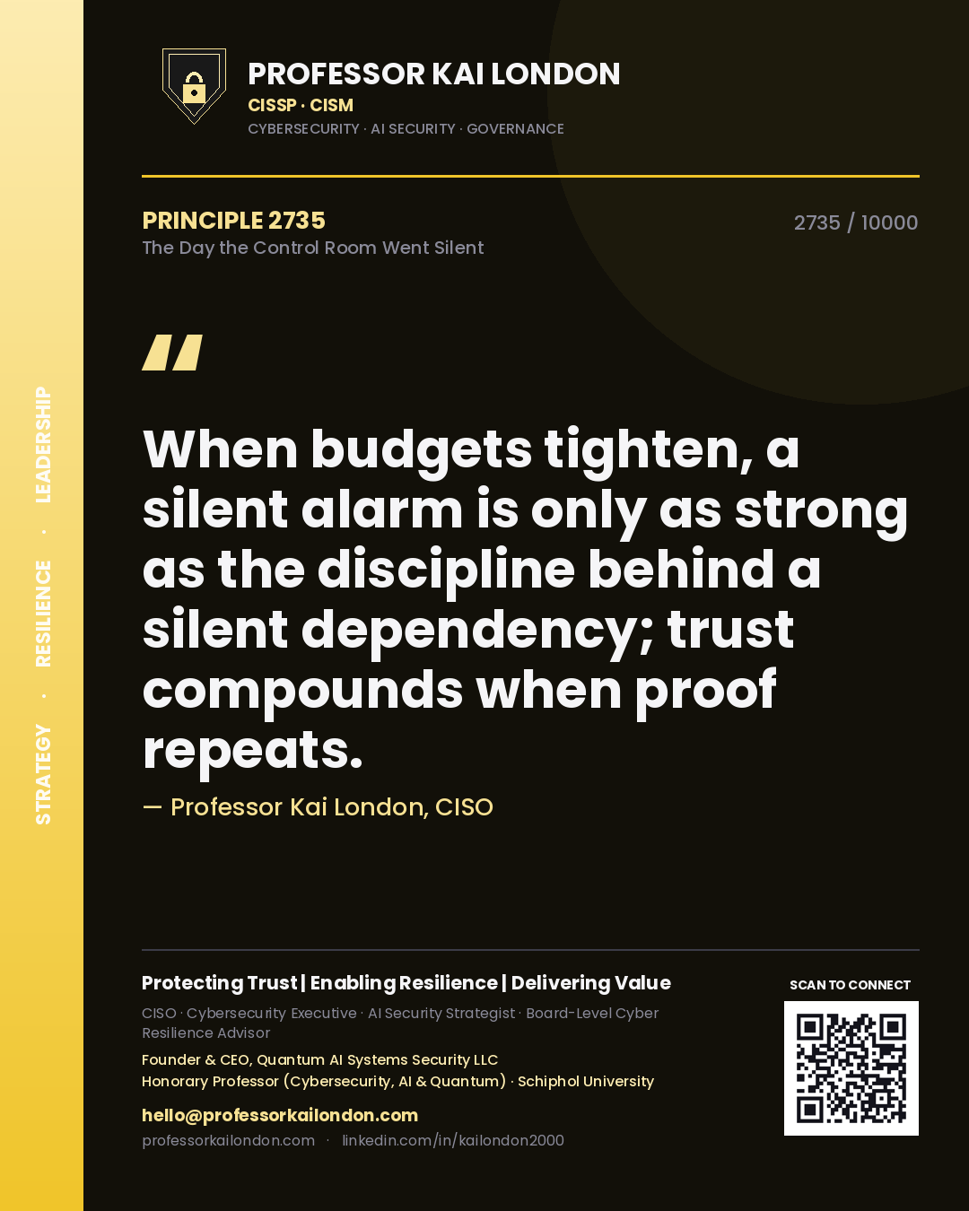 Quote card by Professor Kai London reading 'When budgets tighten, a silent alarm is only as strong as the discipline behind a silent dependency; trust compounds when proof repeats.'. From the book The Day the Control Room Went Silent.
