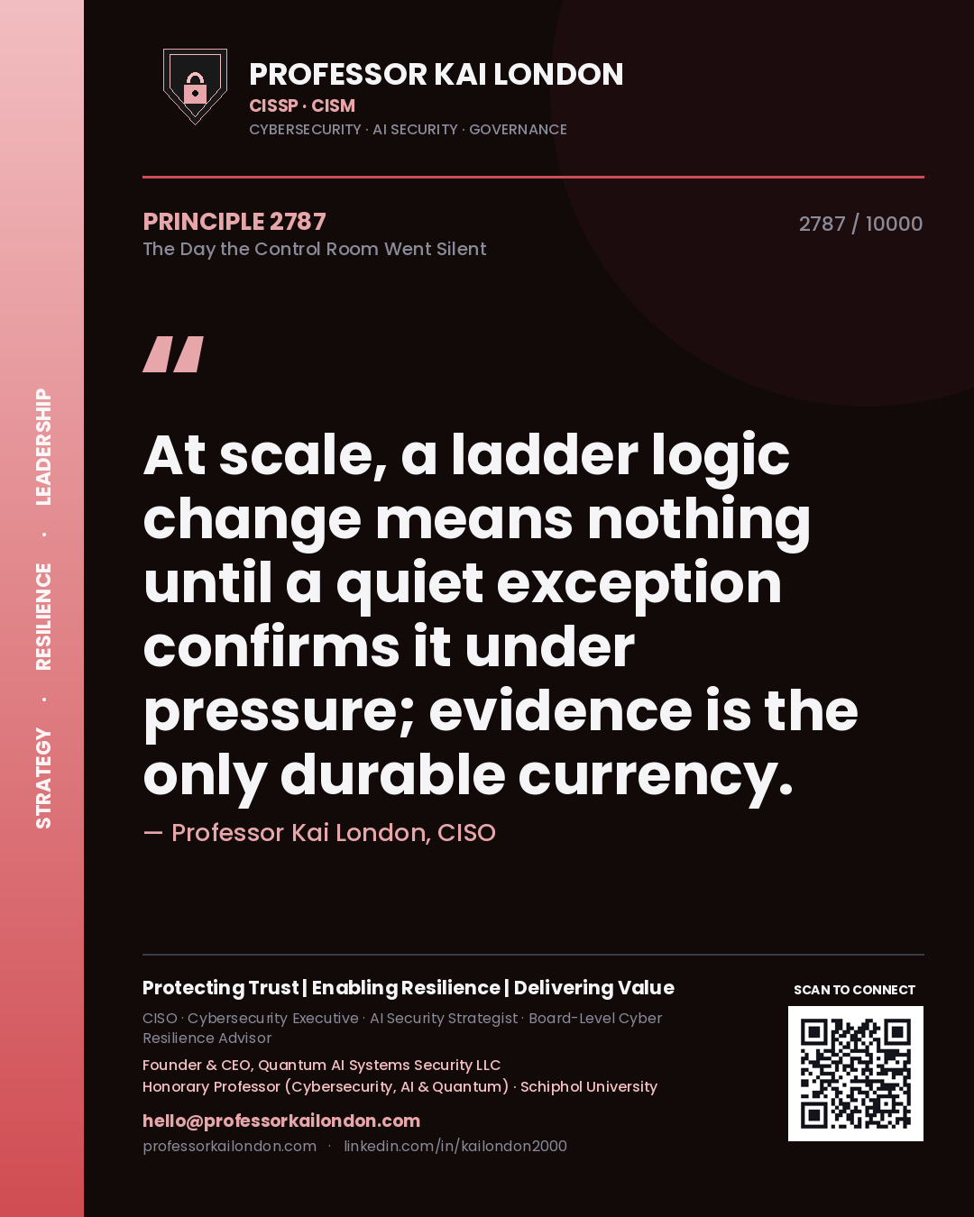 Quote card by Professor Kai London reading 'At scale, a ladder logic change means nothing until a quiet exception confirms it under pressure; evidence is the only durable currency.'. From the book The Day the Control Room Went Silent.