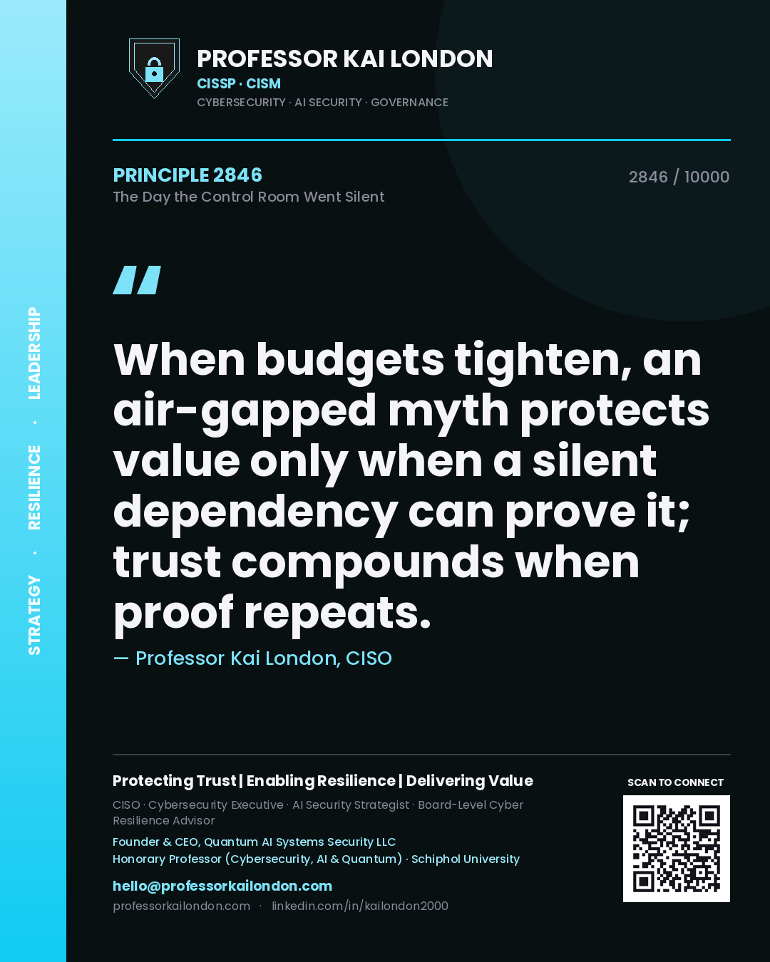 Quote card by Professor Kai London reading 'When budgets tighten, an air-gapped myth protects value only when a silent dependency can prove it; trust compounds when proof repeats.'. From the book The Day the Control Room Went Silent.