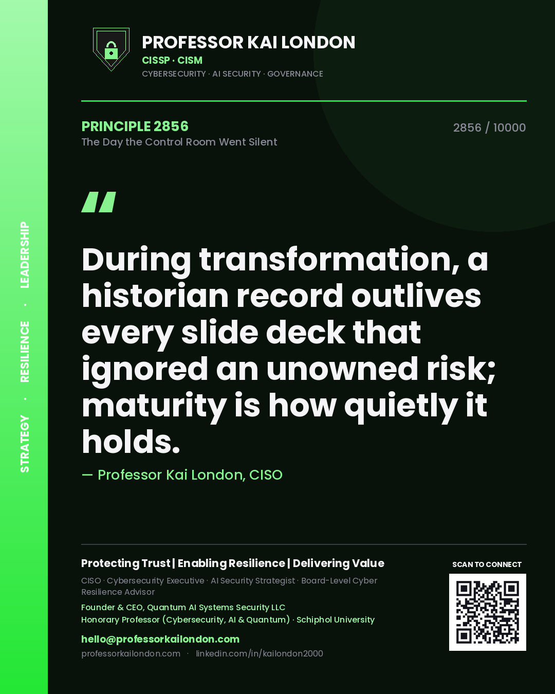 Quote card by Professor Kai London reading 'During transformation, a historian record outlives every slide deck that ignored an unowned risk; maturity is how quietly it holds.'. From the book The Day the Control Room Went Silent.