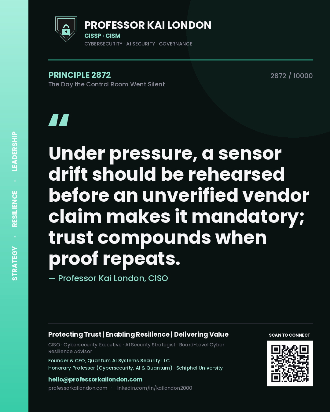Quote card by Professor Kai London reading 'Under pressure, a sensor drift should be rehearsed before an unverified vendor claim makes it mandatory; trust compounds when proof repeats.'. From the book The Day the Control Room Went Silent.