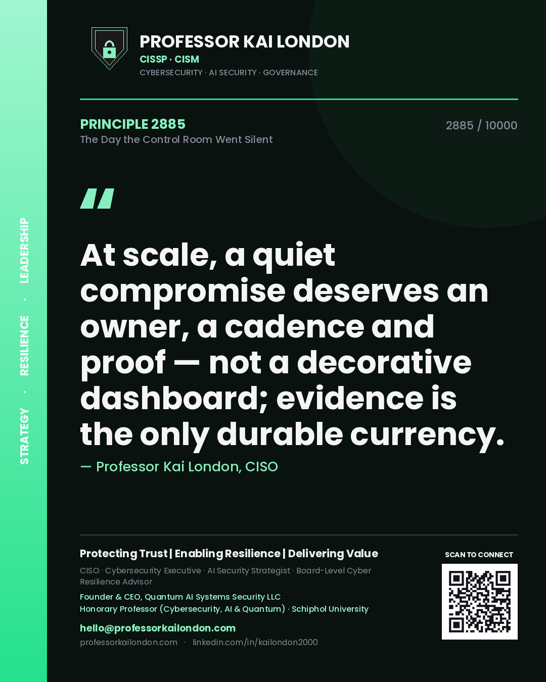 Quote card by Professor Kai London reading 'At scale, a quiet compromise deserves an owner, a cadence and proof — not a decorative dashboard; evidence is the only durable currency.'. From the book The Day the Control Room Went Silent.