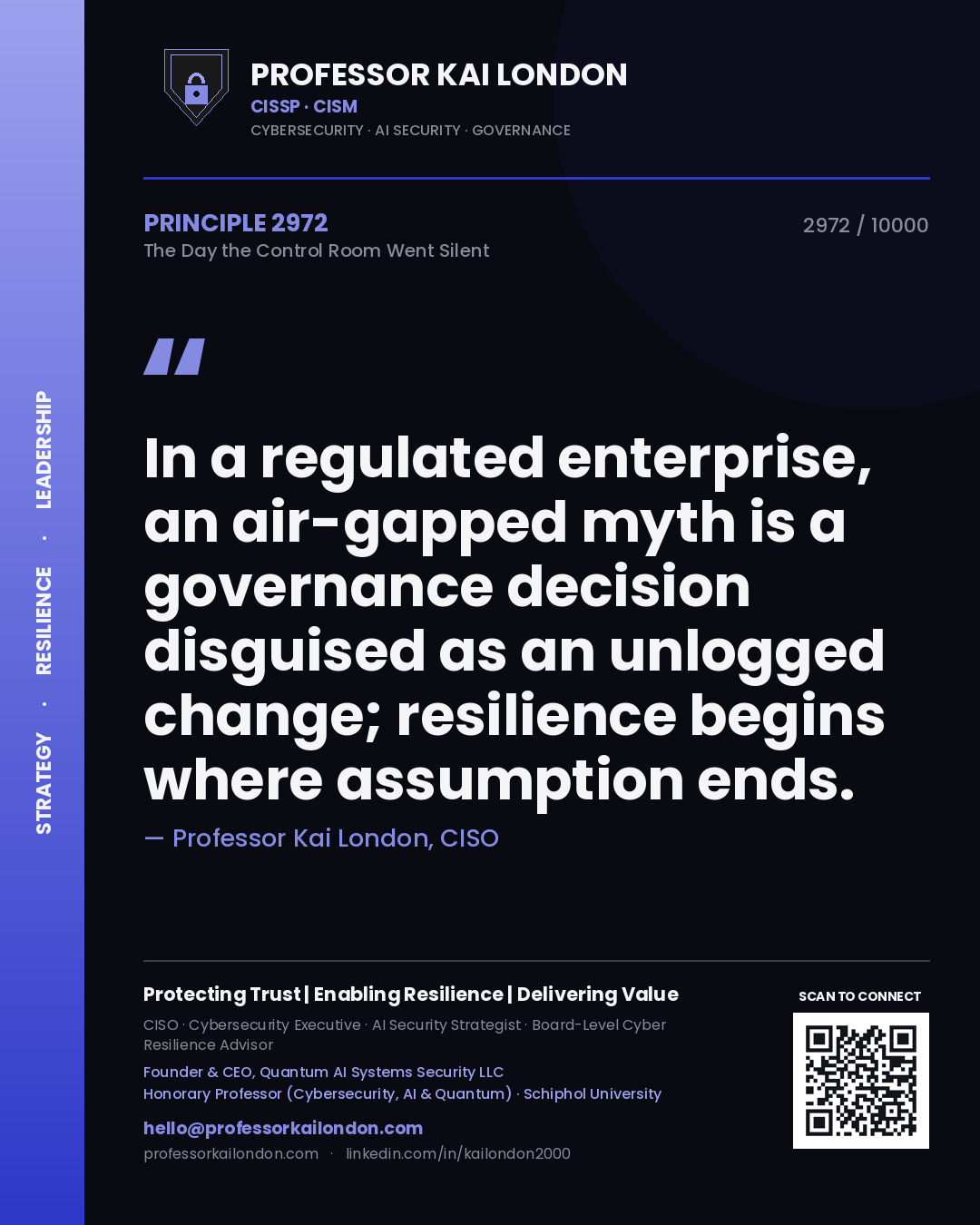 Quote card by Professor Kai London reading 'In a regulated enterprise, an air-gapped myth is a governance decision disguised as an unlogged change; resilience begins where assumption ends.'. From the book The Day the Control Room Went Silent.