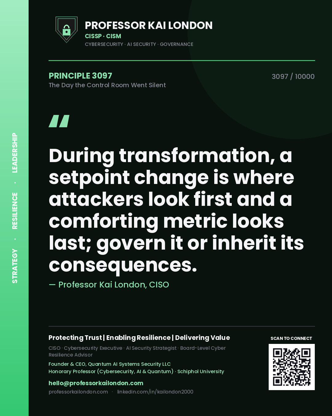 Professor Kai London principle 3097: During transformation, a setpoint change is where attackers look first and a comforting metric looks last; govern it or inherit its consequences.