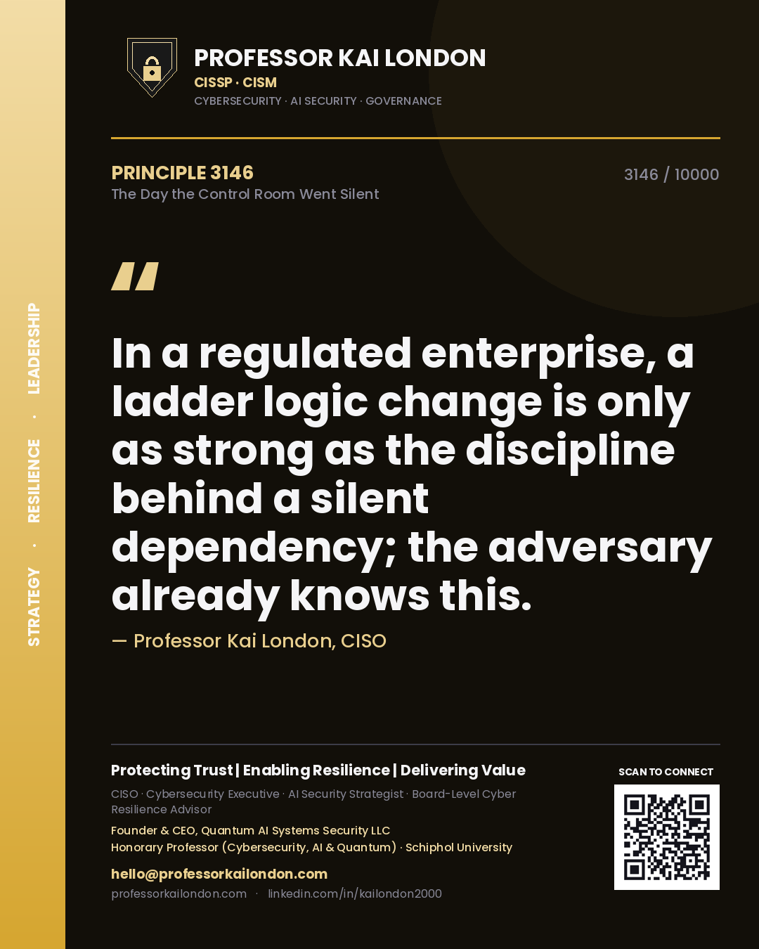 Quote card by Professor Kai London reading 'In a regulated enterprise, a ladder logic change is only as strong as the discipline behind a silent dependency; the adversary already knows this.'. From the book The Day the Control Room Went Silent.