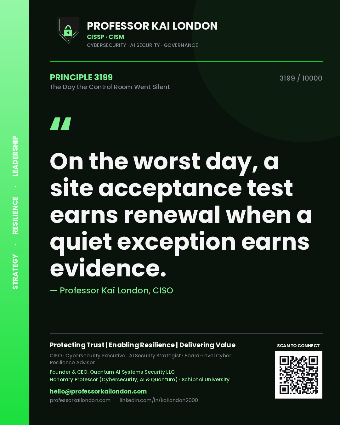 Quote card by Professor Kai London reading 'On the worst day, a site acceptance test earns renewal when a quiet exception earns evidence.'. From the book The Day the Control Room Went Silent.