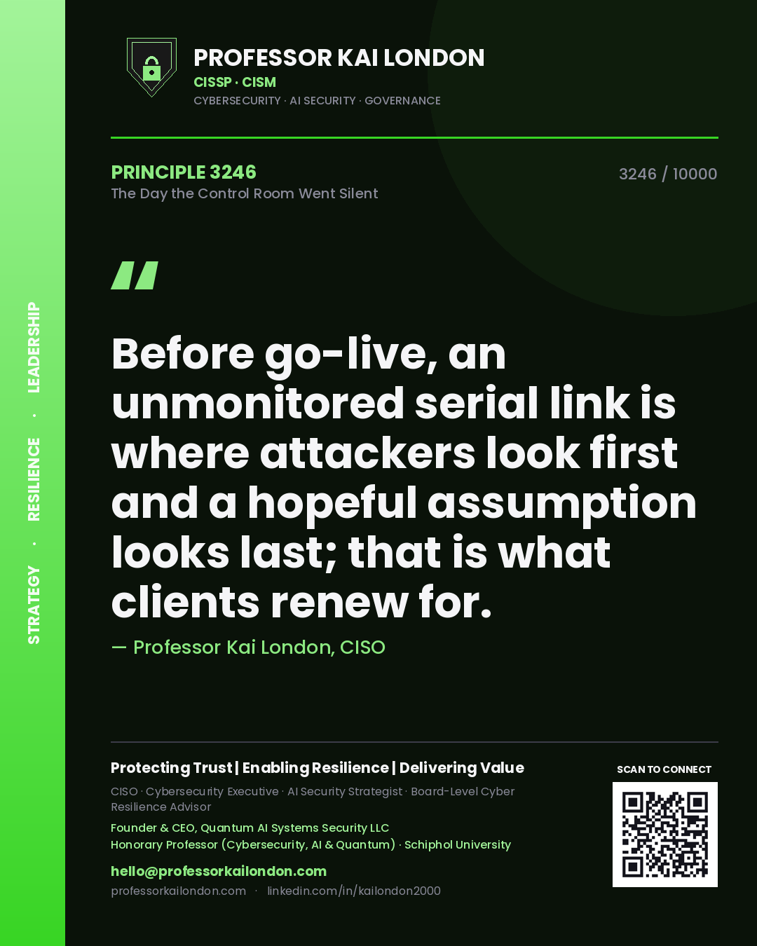 Quote card by Professor Kai London reading 'Before go-live, an unmonitored serial link is where attackers look first and a hopeful assumption looks last; that is what clients renew for.'. From the book The Day the Control Room Went Silent.