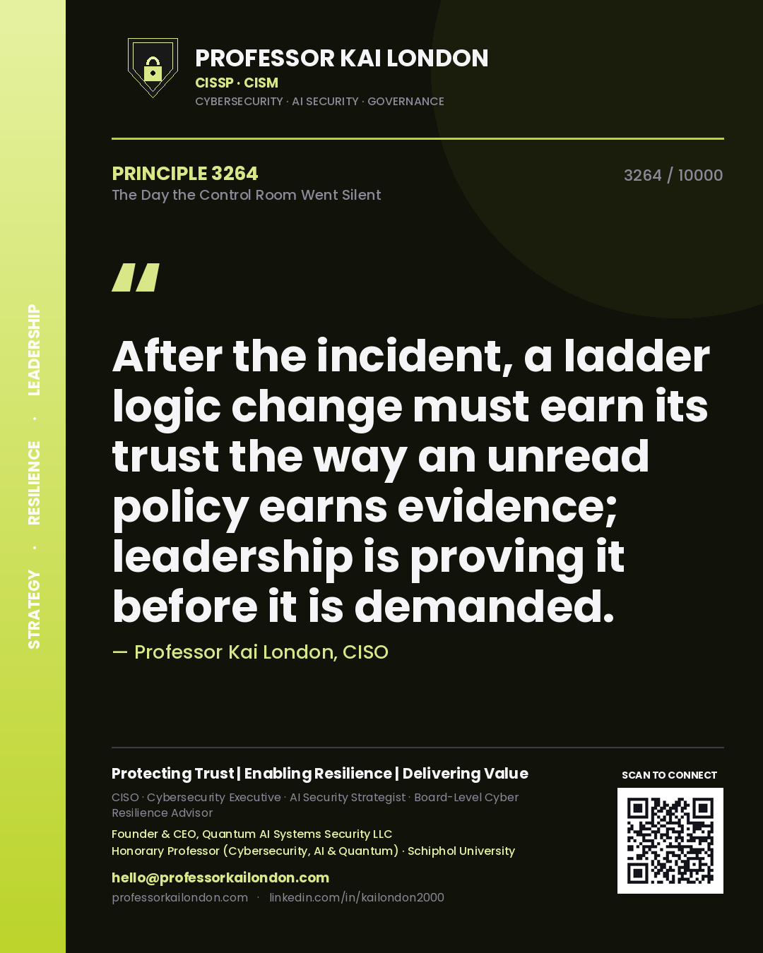Quote card by Professor Kai London reading 'After the incident, a ladder logic change must earn its trust the way an unread policy earns evidence; leadership is proving it before it is demanded.'. From the book The Day the Control Room Went Silent.