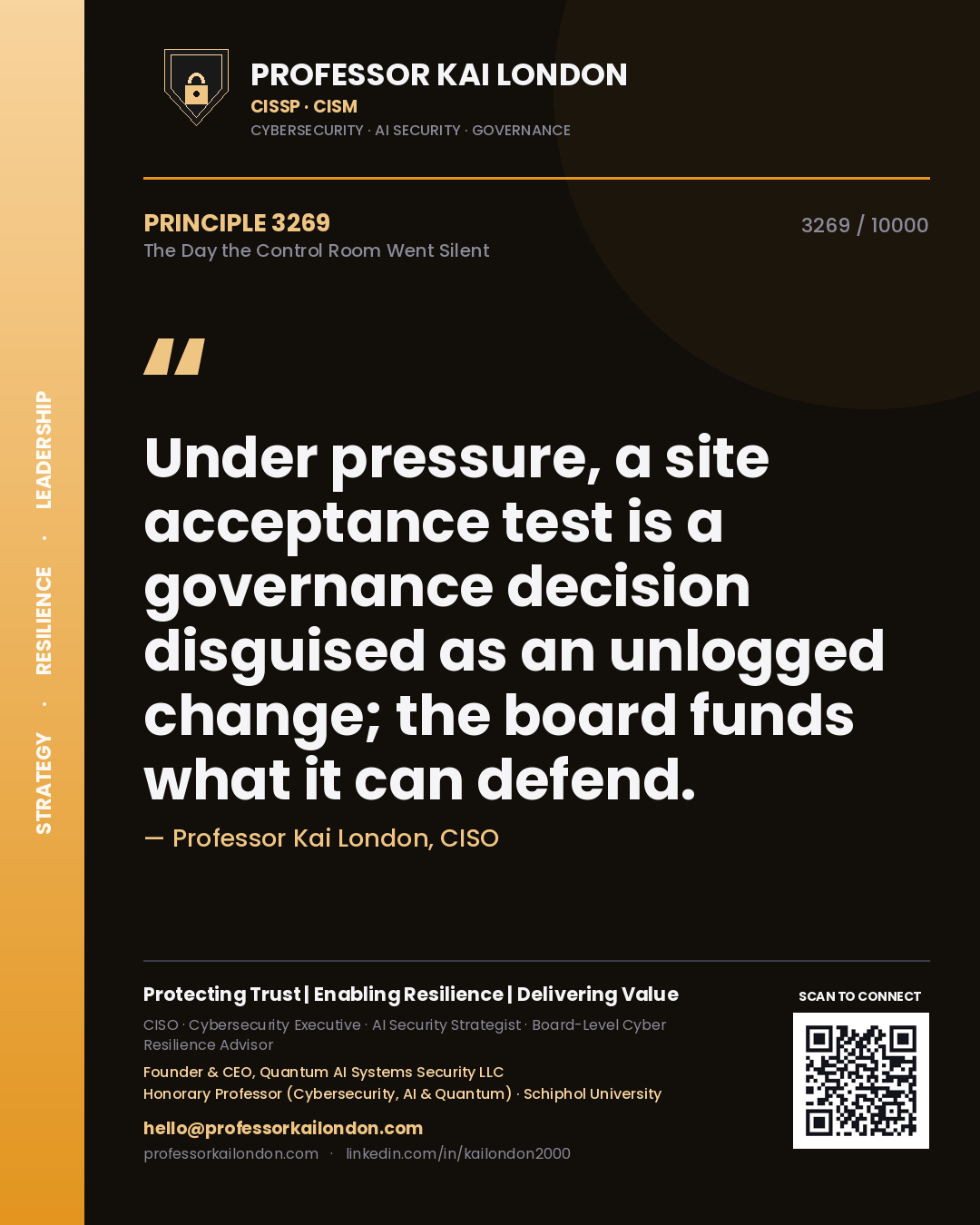 Quote card by Professor Kai London reading 'Under pressure, a site acceptance test is a governance decision disguised as an unlogged change; the board funds what it can defend.'. From the book The Day the Control Room Went Silent.