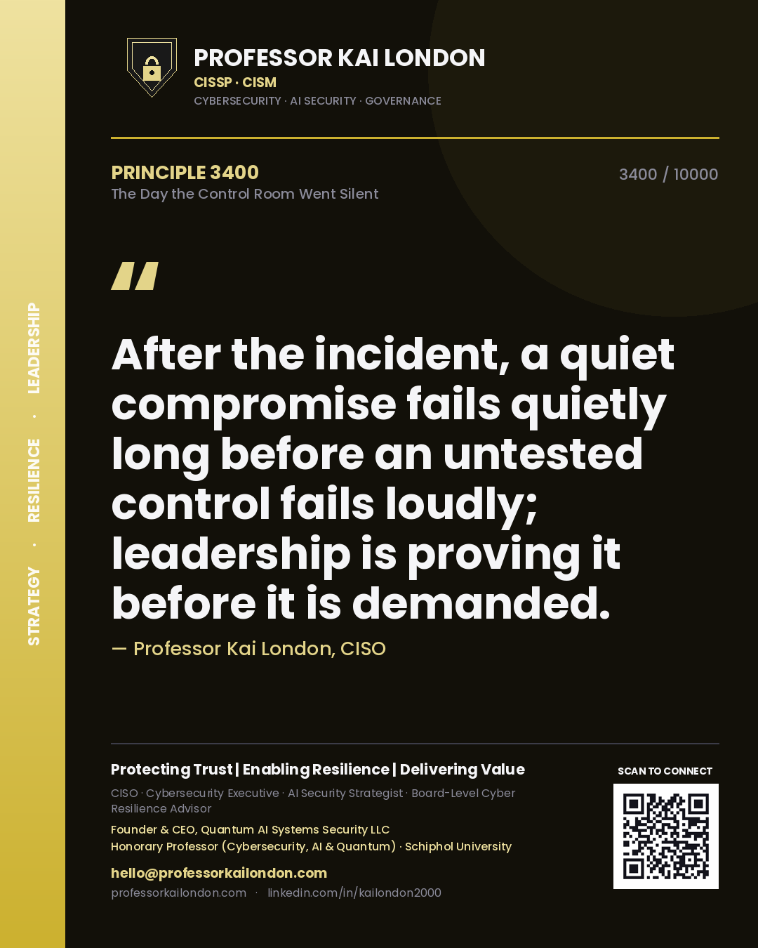 Professor Kai London principle 3400: After the incident, a quiet compromise fails quietly long before an untested control fails loudly; leadership is proving it before it is demanded.