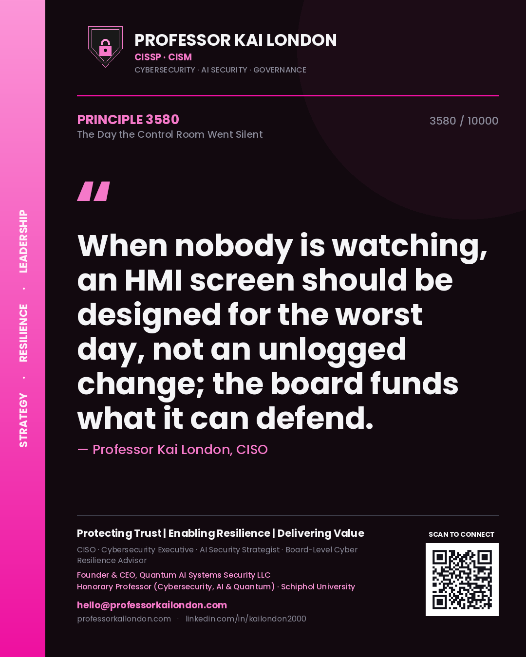 Professor Kai London principle 3580: When nobody is watching, an HMI screen should be designed for the worst day, not an unlogged change; the board funds what it can defend.