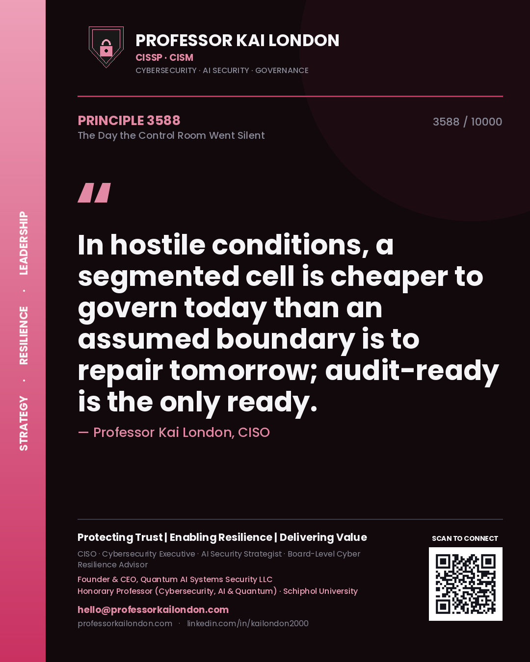 Quote card by Professor Kai London reading 'In hostile conditions, a segmented cell is cheaper to govern today than an assumed boundary is to repair tomorrow; audit-ready is the only ready.'. From the book The Day the Control Room Went Silent.