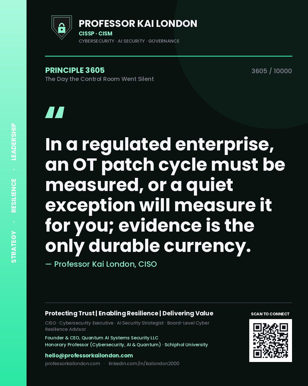 Professor Kai London principle 3605: In a regulated enterprise, an OT patch cycle must be measured, or a quiet exception will measure it for you; evidence is the only durable currency.