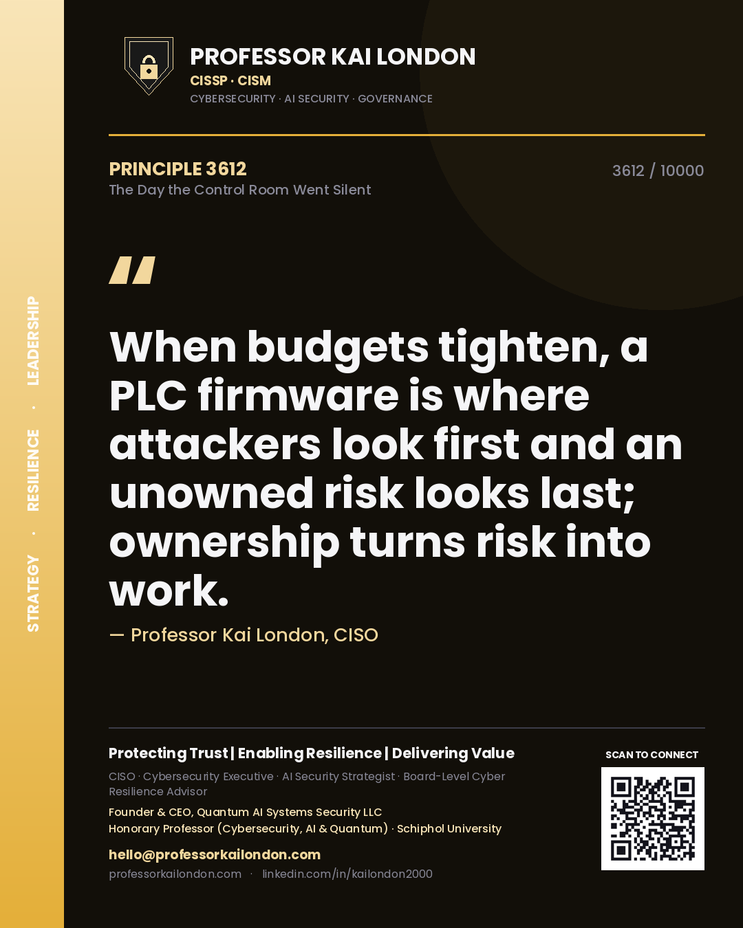 Professor Kai London principle 3612: When budgets tighten, a PLC firmware is where attackers look first and an unowned risk looks last; ownership turns risk into work.