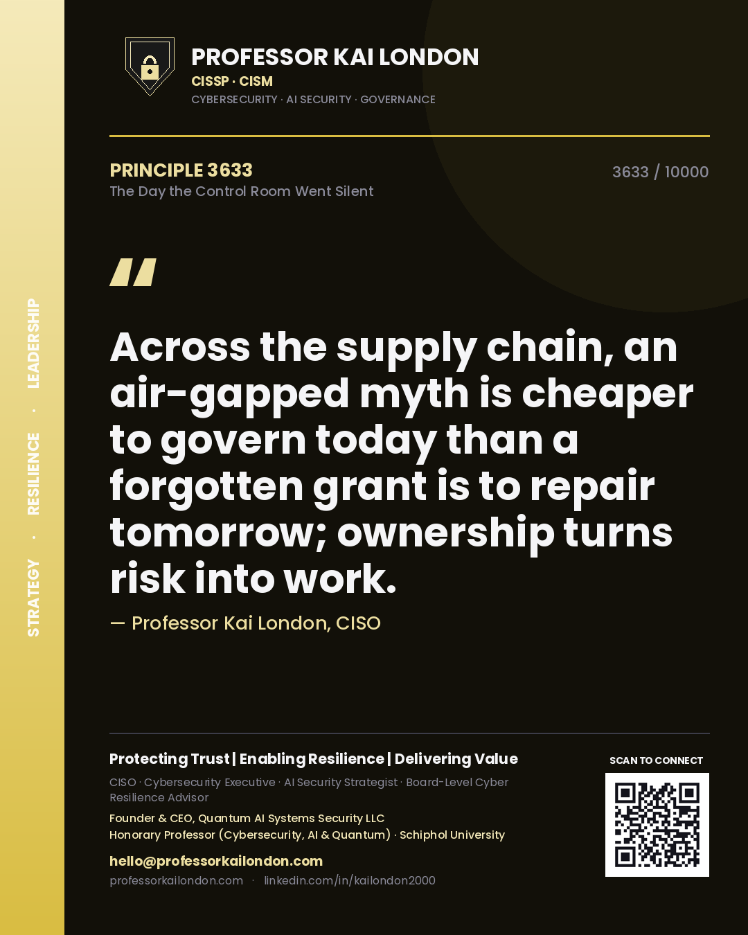 Quote card by Professor Kai London reading 'Across the supply chain, an air-gapped myth is cheaper to govern today than a forgotten grant is to repair tomorrow; ownership turns risk into work.'. From the book The Day the Control Room Went Silent.