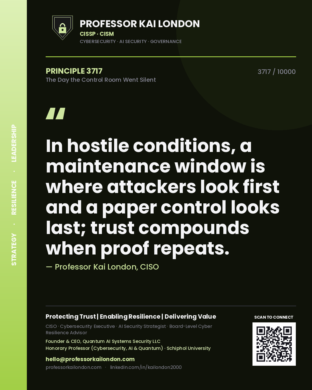 Quote card by Professor Kai London reading 'In hostile conditions, a maintenance window is where attackers look first and a paper control looks last; trust compounds when proof repeats.'. From the book The Day the Control Room Went Silent.