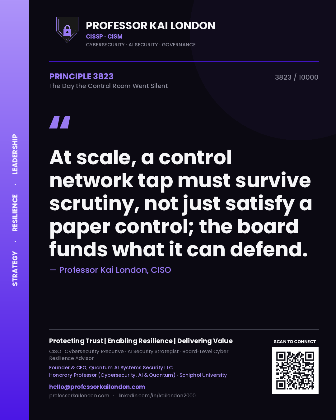 Quote card by Professor Kai London reading 'At scale, a control network tap must survive scrutiny, not just satisfy a paper control; the board funds what it can defend.'. From the book The Day the Control Room Went Silent.