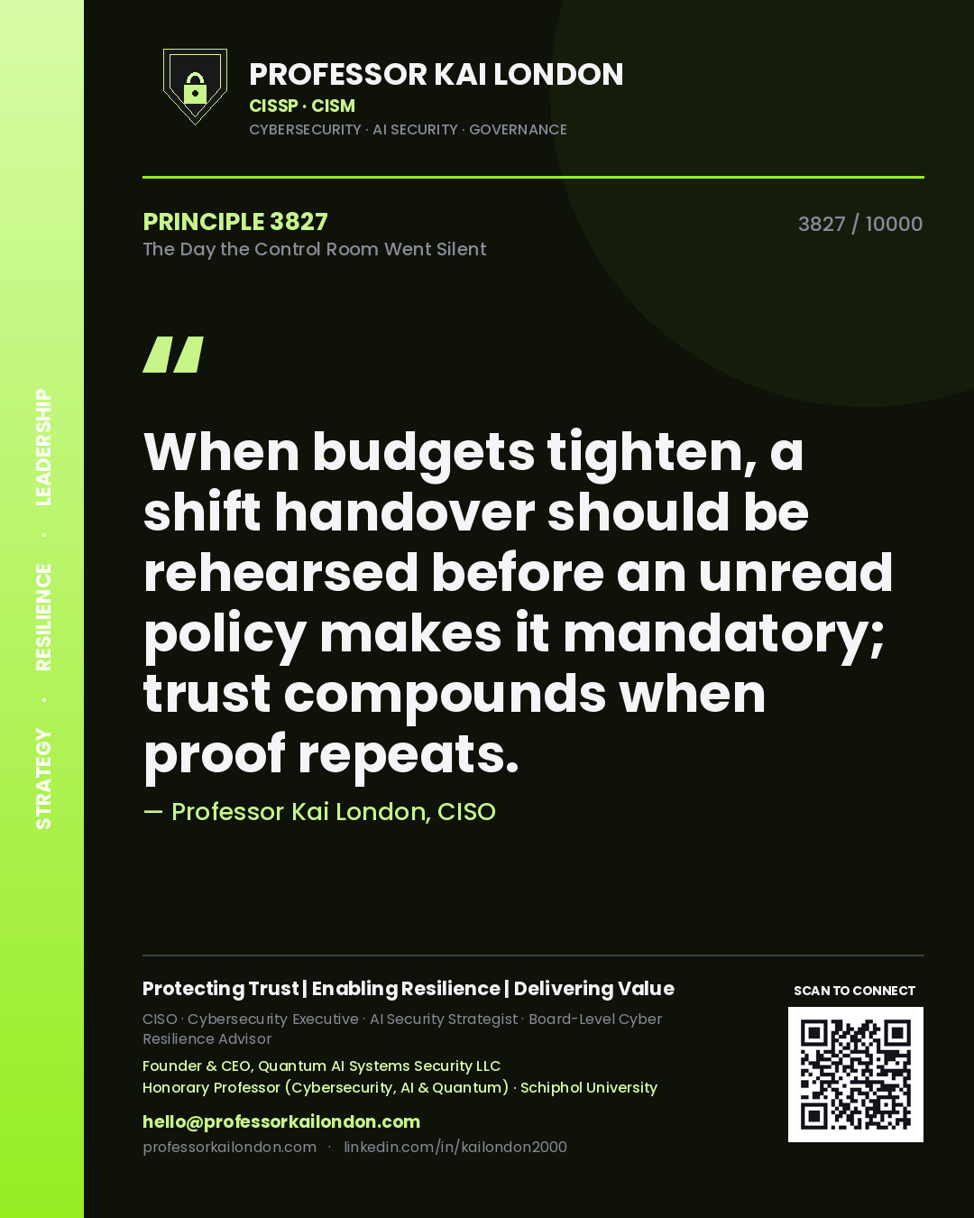 Quote card by Professor Kai London reading 'When budgets tighten, a shift handover should be rehearsed before an unread policy makes it mandatory; trust compounds when proof repeats.'. From the book The Day the Control Room Went Silent.