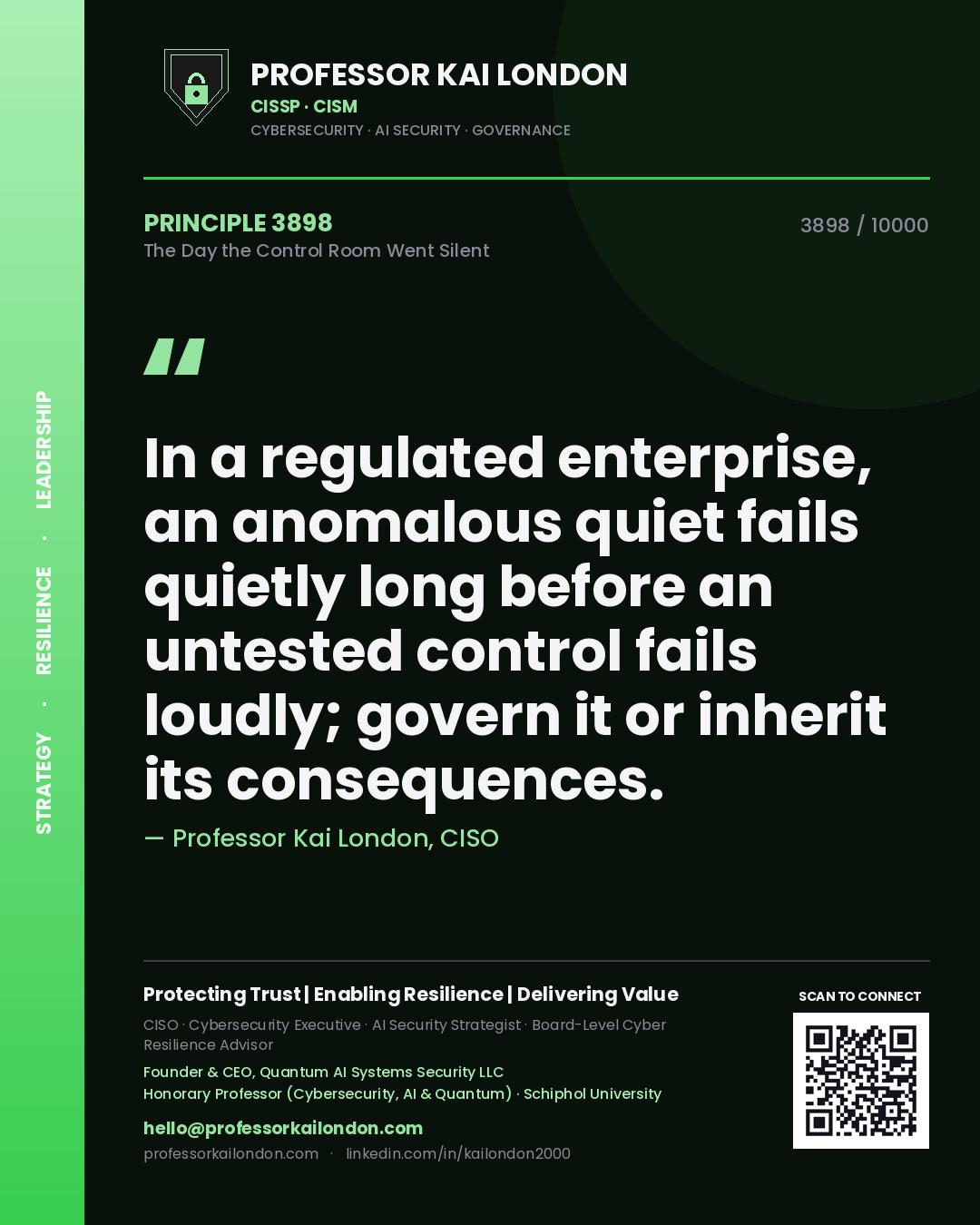 Quote card by Professor Kai London reading 'In a regulated enterprise, an anomalous quiet fails quietly long before an untested control fails loudly; govern it or inherit its consequences.'. From the book The Day the Control Room Went Silent.