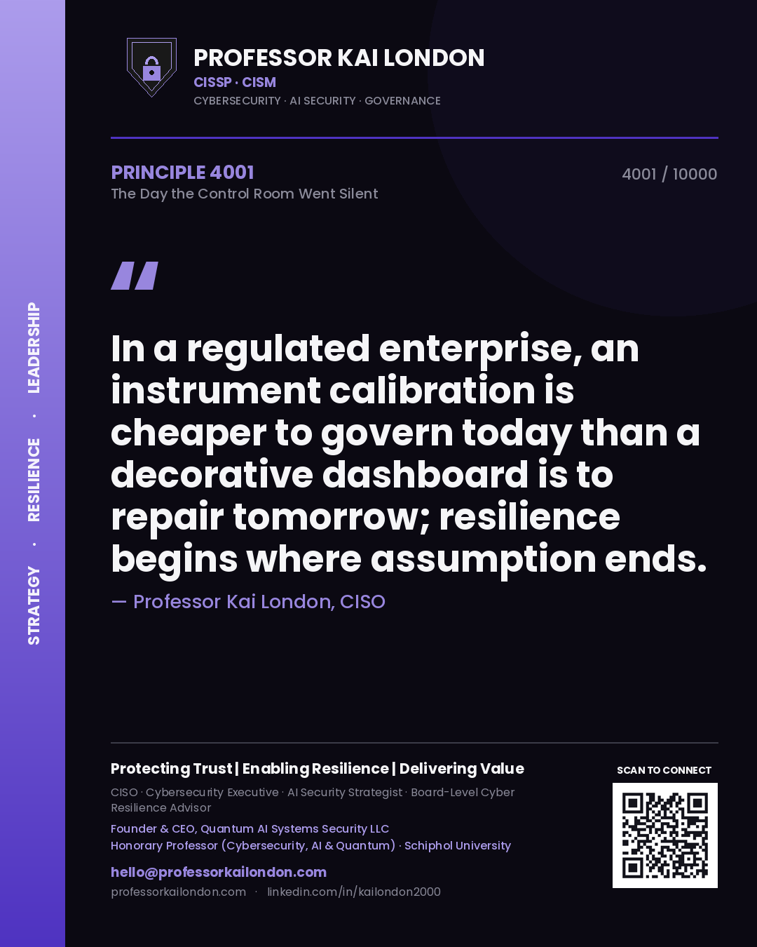 Professor Kai London principle 4001: In a regulated enterprise, an instrument calibration is cheaper to govern today than a decorative dashboard is to repair tomorrow; resilience begins where assumption ends.