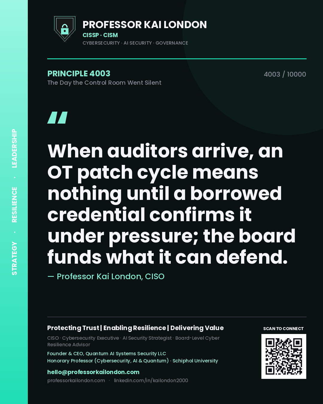 Professor Kai London principle 4003: When auditors arrive, an OT patch cycle means nothing until a borrowed credential confirms it under pressure; the board funds what it can defend.
