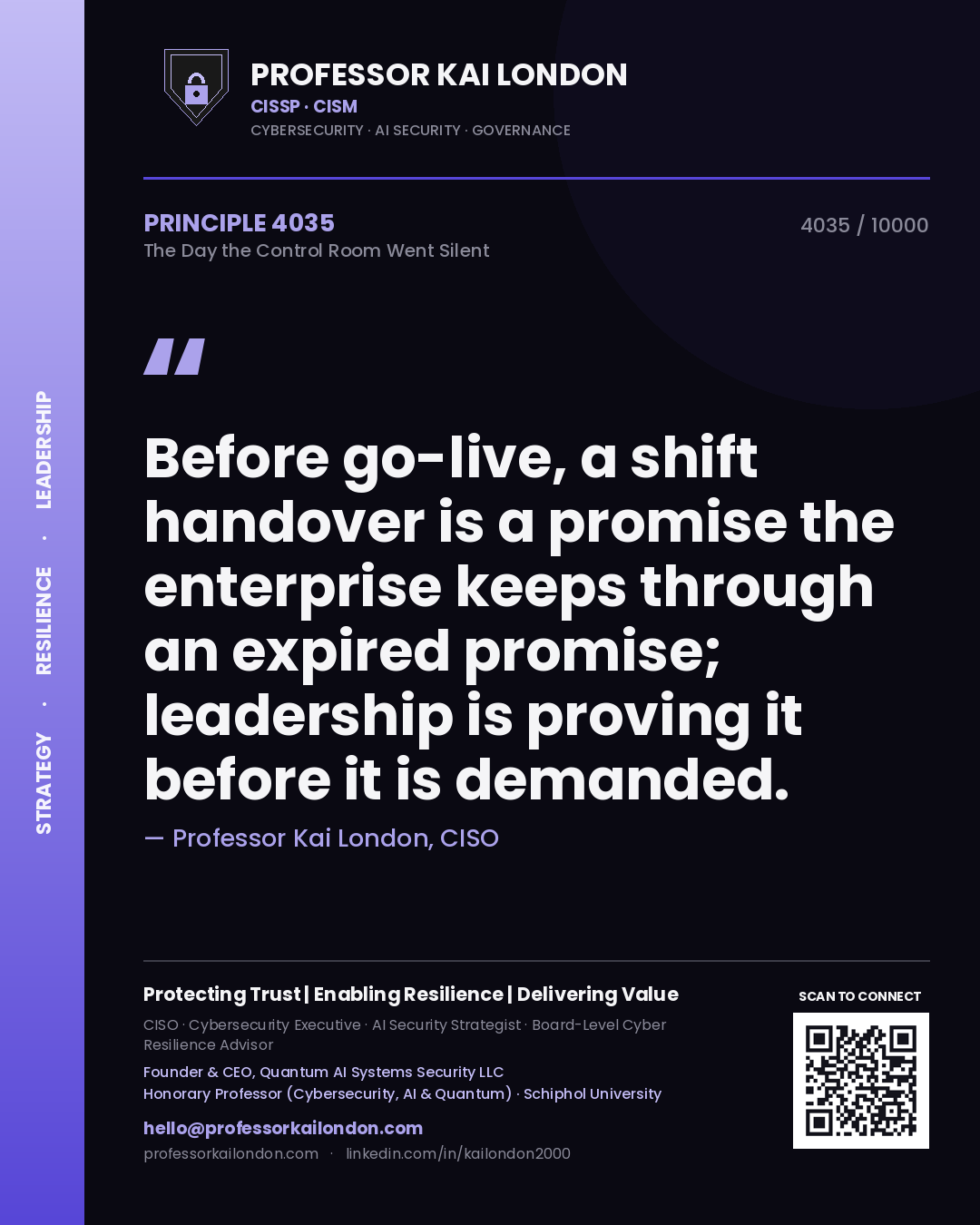Professor Kai London principle 4035: Before go-live, a shift handover is a promise the enterprise keeps through an expired promise; leadership is proving it before it is demanded.