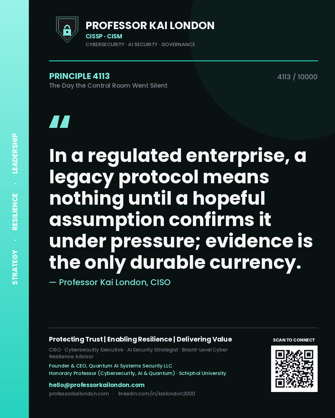 Professor Kai London principle 4113: In a regulated enterprise, a legacy protocol means nothing until a hopeful assumption confirms it under pressure; evidence is the only durable currency.