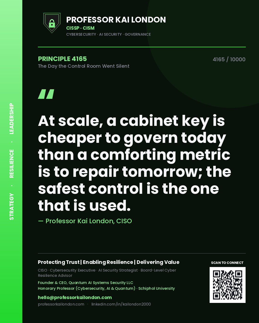 Quote card by Professor Kai London reading 'At scale, a cabinet key is cheaper to govern today than a comforting metric is to repair tomorrow; the safest control is the one that is used.'. From the book The Day the Control Room Went Silent.
