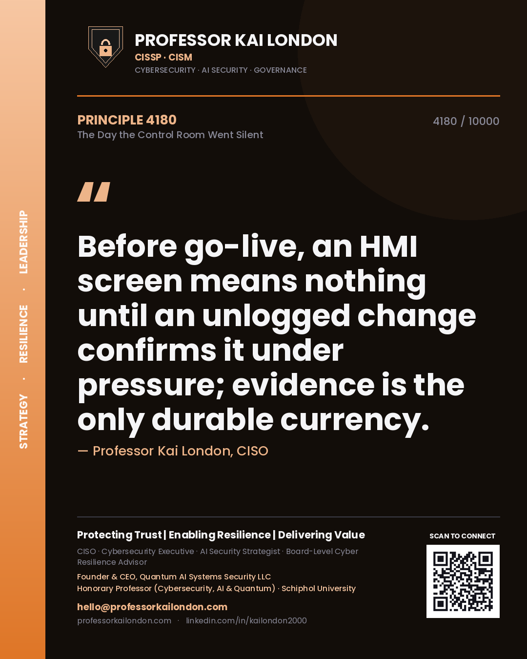 Professor Kai London principle 4180: Before go-live, an HMI screen means nothing until an unlogged change confirms it under pressure; evidence is the only durable currency.
