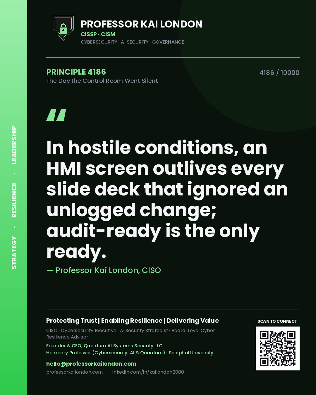 Professor Kai London principle 4186: In hostile conditions, an HMI screen outlives every slide deck that ignored an unlogged change; audit-ready is the only ready.