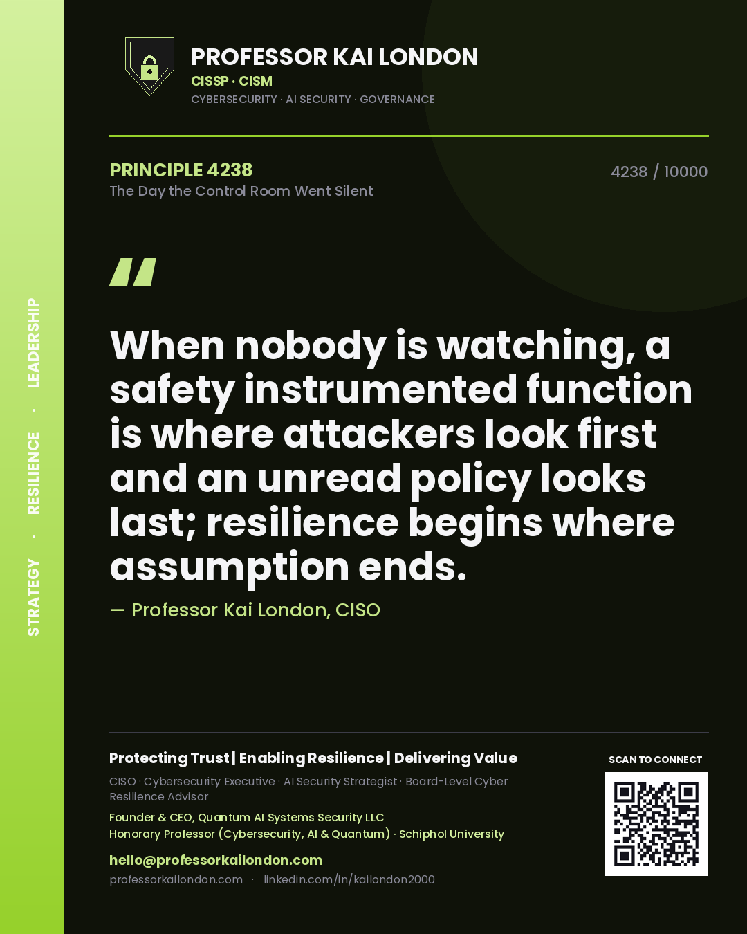 Quote card by Professor Kai London reading 'When nobody is watching, a safety instrumented function is where attackers look first and an unread policy looks last; resilience begins where assumption ends.'. From the book The Day the Control Room Went Silent.