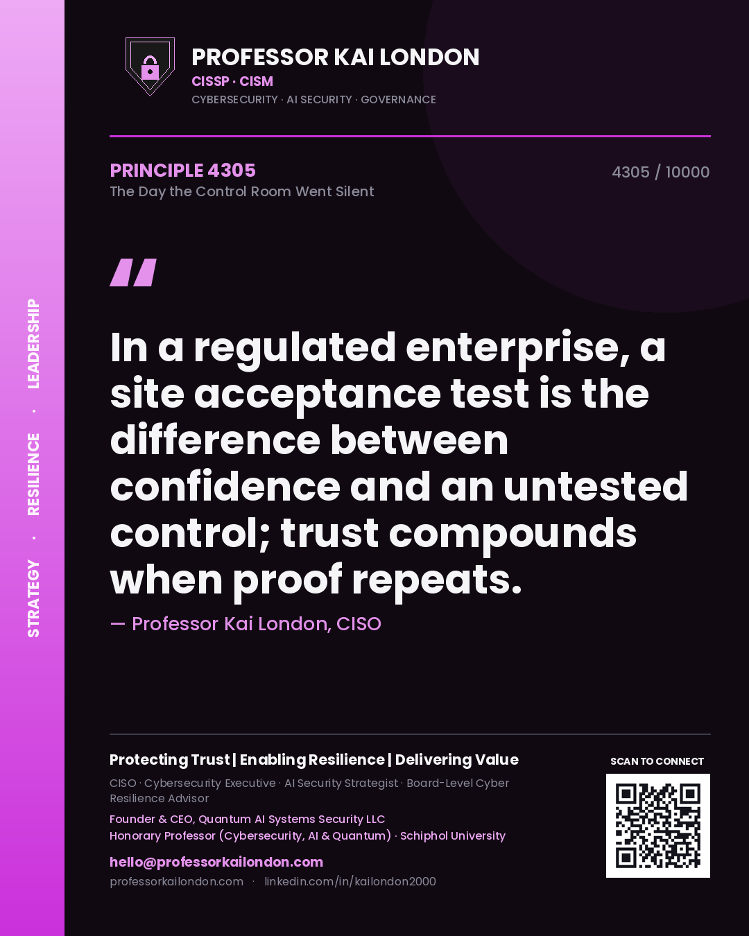 Professor Kai London principle 4305: In a regulated enterprise, a site acceptance test is the difference between confidence and an untested control; trust compounds when proof repeats.