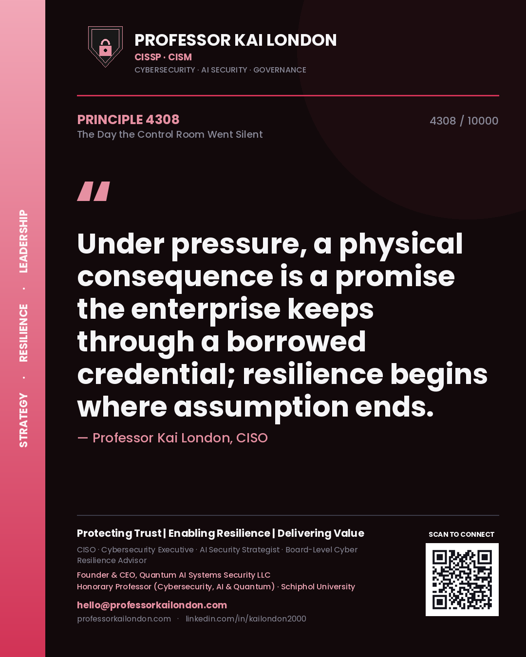 Quote card by Professor Kai London reading 'Under pressure, a physical consequence is a promise the enterprise keeps through a borrowed credential; resilience begins where assumption ends.'. From the book The Day the Control Room Went Silent.